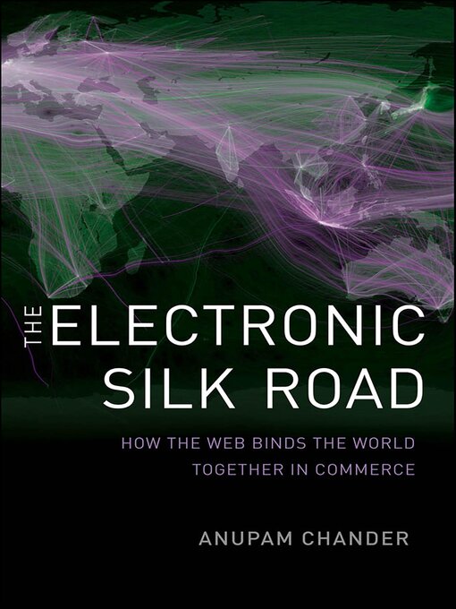 Title details for The Electronic Silk Road by Anupam Chander - Available